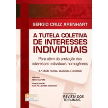 A Tutela Coletiva de Interesses Individuais para Além da Proteção dos Interesses Individuais Homogêneos 2º edição