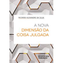 A nova dimensão da Coisa julgada - 1ª Edição