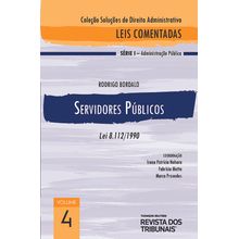 Coleção Soluções de Direito Administrativo - Leis Comentadas Volume 4 - Servidores Públicos 1º edição