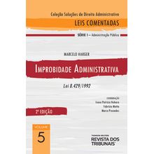 Coleção Soluções de Direito Administrativo - Leis Comentadas Volume 5 - Improbidade Administrativa  2º edição