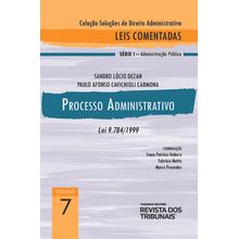 Coleção Soluções de Direito Administrativo - Leis Comentadas Volume 7 - Processo Administrativo 1º edição