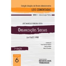 Coleção Soluções de Direito Administrativo - Leis Comentadas Volume 6 - Organizações Sociais 2º edição