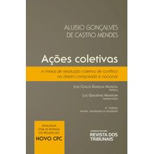 Ações Coletivas e Meios de Resolução Coletiva de Conflitos no Direito Comparado e Nacional 4º edição