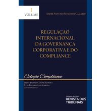 Coleção Compliance - Regulação Internacional da Governança Corporativa e do Compliance - volume 1