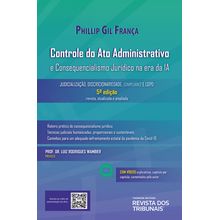 Controle do Ato administrativo e Consequencialismo Jurídico na era da IA - 5º Edição