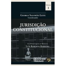 Jurisdição Constitucional - Em homenagem ao Min. Luís Roberto Barroso - Vol. 1