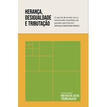 Herança, desigualdade e tributação  o que há de errado com a transmissão hereditária de grandes patrimônios?