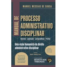 Manual de Processo Administrativo Disciplinar - DOUTRINA, LEGISLAÇÃO, JURISPRUDÊNCIA E PRÁTICA