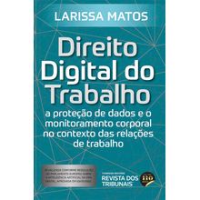 Direito Digital no Trabalho - a proteção de dados e o monitoramento corporal no contexto das relações de trabalho