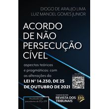 Acordo de Não Persecução Cível - ASPECTOS TEÓRICOS E PRAGMÁTICOS - Com as alterações da Lei n° 14.230, de 25 de outubro de 2021