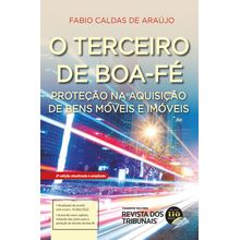 O Terceiro de Boa-Fé - Proteção na aquisição de bens móveis e imóveis - 2ª Edição
