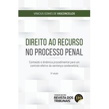 Direito ao Recurso no Processo Penal - Conteúdo e dinâmica procedimental para um controle efetivo da sentença condenatória - 3ª Edição