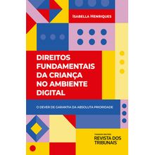 Direitos Fundamentais da Criança no Ambiente Digital - O dever de garantia da absoluta prioridade