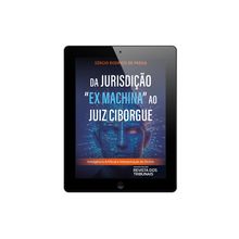 E-Book Da Jurisdição 'Ex Machina' ao Juiz Ciborgue - VOLUME 1 - 1ª EDIÇÃO