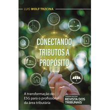 Conectando Tributos a Propósito - A transformação do ESG para o profissional da área tributária - 1ª Edição